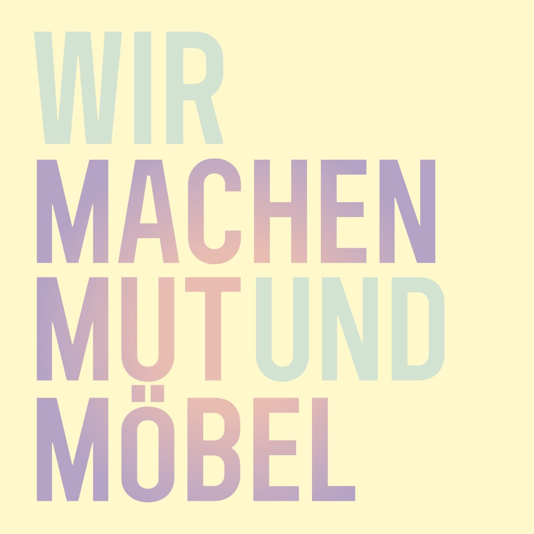 Wir machen Mut und Möbel